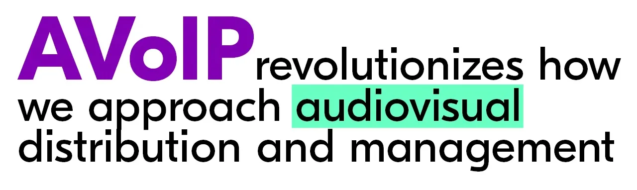 (purple highlight) AVoIP revolutionizes how we approach (green highlight) audiovisual distribution and management